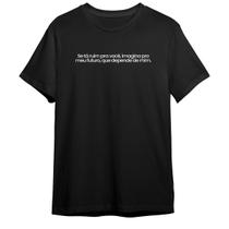 Camiseta Basica Frase Se Ta Ruim Para Você, Imagina Pro meu Futuro que Depende De Mim
