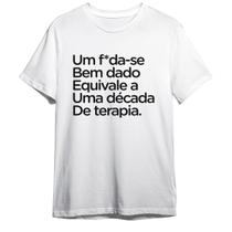 Camiseta Basica Frase Um Fodase Bem Dado Equivale A Uma Decada De Terapia