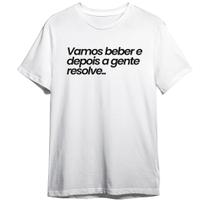 Camiseta Basica Frase Vamos Beber Depois A Gente Resolve Camiseta Basica Frase Vamos Beber Depois A Gente Resolve