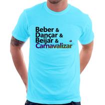 Camiseta Beber & Dançar & Beijar & Carnavalizar - Foca na Moda