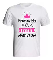 Camiseta Blusa Infantil Promovida A Irmã Mais Velha