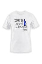 Camiseta Branca "Confie em mim, você sabe dançar" - Vodka