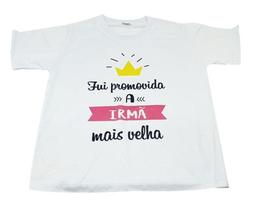 Camiseta Branca Infantil Fui Promovida A Irmã Mais Velha