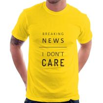 Camiseta Breaking news: I don't care - Foca na Moda