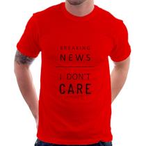 Camiseta Breaking news: I don't care - Foca na Moda