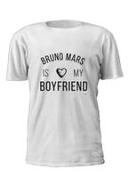 Camiseta Bruno Mars Is My Boyfriend É Meu Namorado