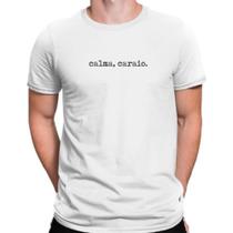 Camiseta Calma Caraio Presente Frases Engraçadas - Bt117