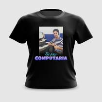 Camiseta Camisa Eu Faço Computaria Carnaval Meme