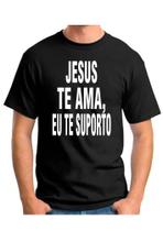 Camiseta camisa jesus te ama eu suporto frase meme