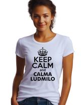 Camiseta Camisa Keep Calm And Calma Ludmilo Toninho meme M02