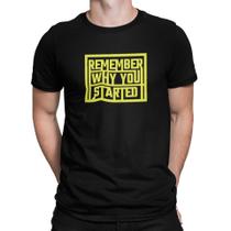 Camiseta Camisa Lembre-se por que você começou Masculina
