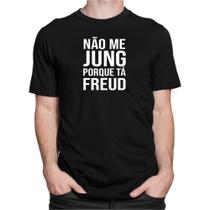 Camiseta Camisa Não Me Jung Porque Tá Freud Psicologia Curso - Dking Creative