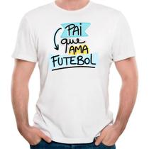 Camiseta camisa pai que ama futebol dia dos pais