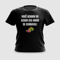 Camiseta Camisa Você Acabou de Achar Seu Amor Carnaval