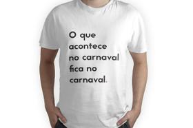 Camiseta carnaval o que acontece fica nele festa frase Camiseta carnaval o que acontece fica nele festa frase