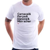 Camiseta Carnaval & Parças & Danone & Mim acher - Foca na Moda