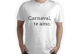 Camiseta carnaval te amo frase para festa divertido