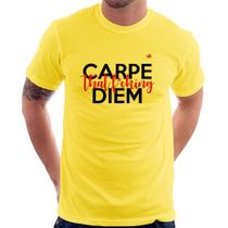 Camiseta Carpe that fucking Diem - Foca na Moda