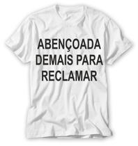 camiseta com a frase abençoada de mais para reclamar