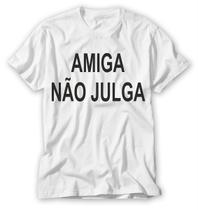 camiseta com a frase amiga não julga oficial pronta entrega