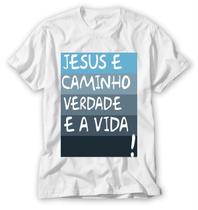 camiseta com frase jesus é caminho verdade e a vida