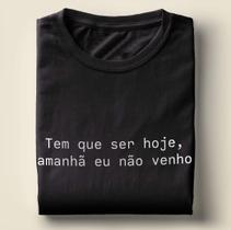Camiseta Com Frase Tem que ser hoje - camisa unissex 100% algodão Camiseta Com Frase Tem que ser hoje - camisa unissex 100% algodão