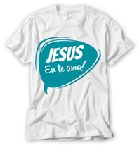 camiseta com frases diferente e legais jesus eu te amo!