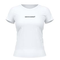 Camiseta Cristã Feminina - God Is Good Branca