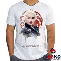 Camiseta Daenerys Targaryen 100% Algodão Game Of Thrones My Blood is Fire Fire And Blood Geeko