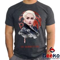 Camiseta Daenerys Targaryen 100% Algodão Game Of Thrones My Blood is Fire Fire And Blood Geeko