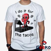 Camiseta Deadpool 100% Algodão I do it for the tacos Geeko