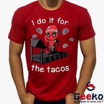 Camiseta Deadpool 100% Algodão I do it for the tacos Geeko