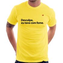 Camiseta Desculpa, eu tava com fome - Foca na Moda