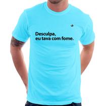 Camiseta Desculpa, eu tava com fome - Foca na Moda