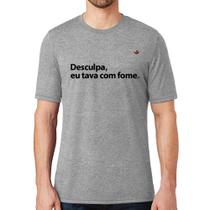 Camiseta Desculpa, eu tava com fome - Foca na Moda