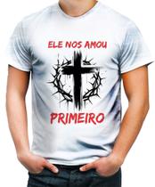 Camiseta Desgaste Jesus nos amou primeiro Crist Gospel 1 Camiseta Desgaste Jesus nos amou primeiro Crist Gospel 1