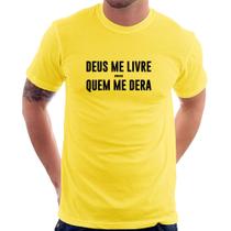 Camiseta Deus me livre mas Quem me dera - Foca na Moda