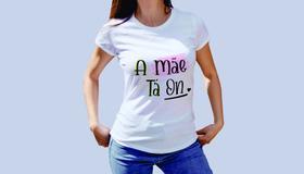 Camiseta Dia das Mães A Mãe Tá On Camiseta Dia das Mães A Mãe Tá On