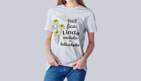 Camiseta Dia das Mulheres Você Fica Linda