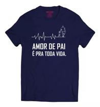 Camiseta Dia Dos Pais, Frase, Presente, Amor de Pai É Pra Vida Toda 100% Algodão.