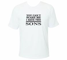 Camiseta Dia dos Pais - You can't scare me I have Sons - Moricato