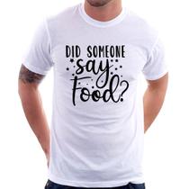 Camiseta Did Someone Say Food - Foca na Moda