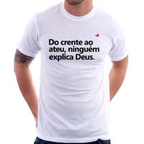 Camiseta Do crente ao ateu, ninguém explica Deus - Foca na Moda