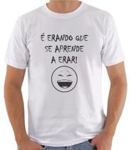 Camiseta é Erando que se aprende a erar Camiseta é Erando que se aprende a erar