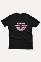 Camiseta É muito Game Over para uma vida só By Nerd Chic