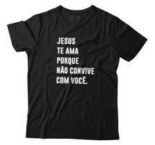 Camiseta Engraçada Jesus Te Ama Por Que Não Convive Com Você - Estudio ZS