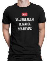 Camiseta Engraçada Valorize Quem Te Marca Nos Memes Camisa Unissex