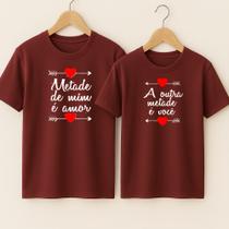 Camiseta Estampa Metade de Mim É Amor A Outra Metade É Você Romântico Look Conjunto Combinando Fofo