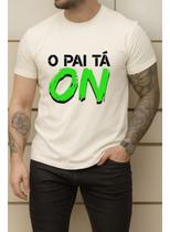 Camiseta Estampada O Pai Tá On Frases Algodão Premium
