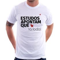 Camiseta Estudos apontam que: tá foda! - Foca na Moda